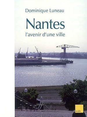 Nantes. L'avenir d'une ville - Dominique Luneau