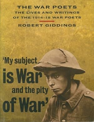 Seller image for The war poets : The lives and writings of the 1914-18 war poets - Robert Giddings for sale by Book Hmisphres