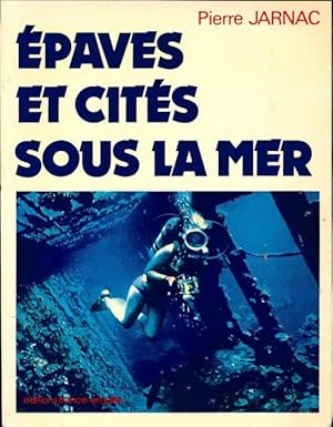 Epaves et cites sous la mer - Pierre Jarnac