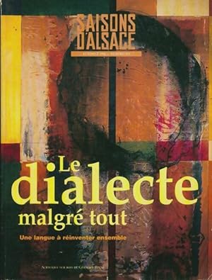 Le dialecte malgré tout . Saisons d'Alsace n°133 - Collectif