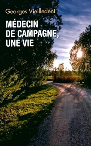 M?decin de campagne, une vie - Georges Vieilledent