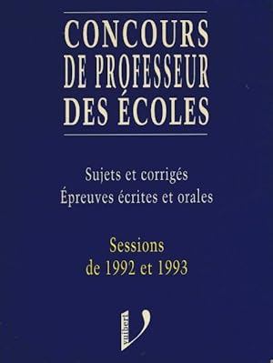 Concours de professeur des  coles : Sujets et corrig s  preuves  crites et orales sessions de 199...