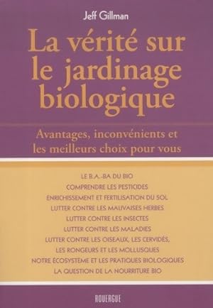 Seller image for La v?rit? sur le jardinage biologique. Avantages, inconv?nients et les meilleurs choix pour vous - Jeff Gillman for sale by Book Hmisphres