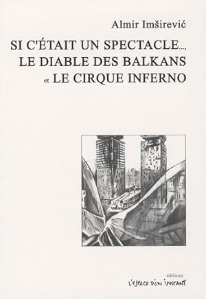 Bild des Verkufers fr Si c'?tait un spectacle ; le diable des Balkans ; le cirque Inferno - Almir Imsirevic zum Verkauf von Book Hmisphres