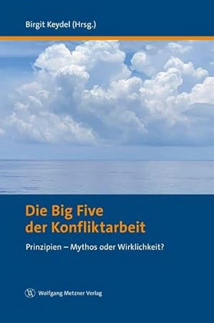 Bild des Verkufers fr Die Big Five der Konfliktarbeit : Prinzipien - Mythos oder Wirklichkeit? zum Verkauf von AHA-BUCH GmbH