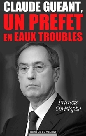 Seller image for Claude Gu?ant, un pr?fet en eaux troubles - Francis Christophe for sale by Book Hmisphres