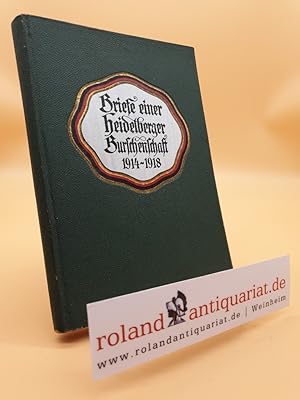 Briefe einer Heidelberger Burschenschaft 1914-1918. Zu Ehren studentischer deutscher Gesinnung.