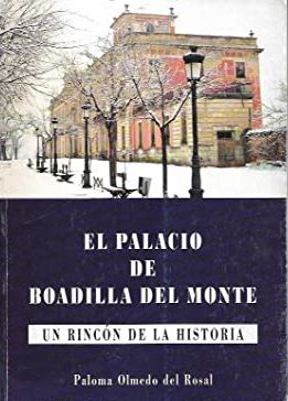 Imagen del vendedor de EL PALACIO DE BOADILLA DEL MONTE. UN RINCN DE LA HISTORIA a la venta por LIBRERIA ANTICUARIO BELLVER MADRID