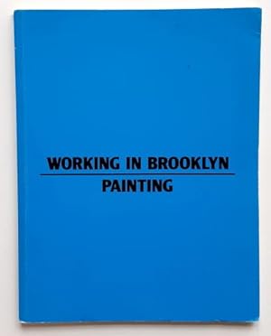 Working in Brooklyn: Painting. - (June 12-September 7, 1987, the Brooklyn Museum)