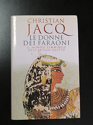 Jacq Christian. Le donne dei faraoni. Il mondo femminile dell'antico Egitto. Mondadori 1997 - I.