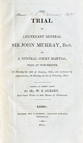 The trial of Lieutenant General Sir John Murray, Bart. by a general court martial, held at Winche...