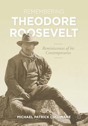 Image du vendeur pour Remembering Theodore Roosevelt : Reminiscences of His Contemporaries mis en vente par GreatBookPrices