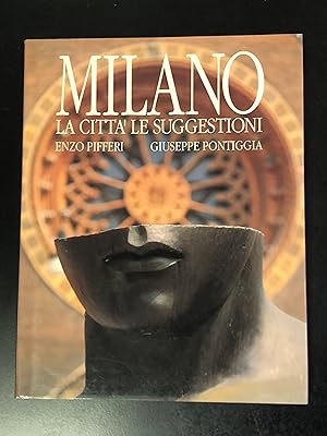 Pifferi Enzo e Pontiggia Giuseppe. Milano. La città, le suggestioni. Enzo Pifferi Editore 1990.