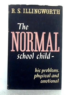 Bild des Verkufers fr The Normal School Child: His Problems, Physical and Emotional zum Verkauf von World of Rare Books