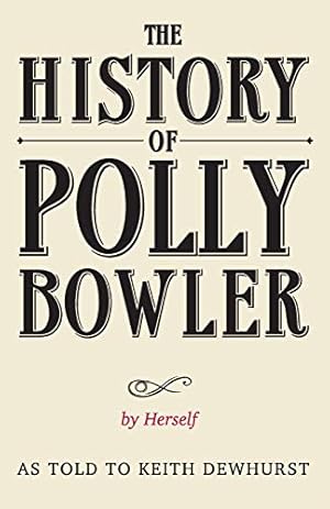 Seller image for THE HISTORY OF POLLY BOWLER by Herself: As told to Keith Dewhurst for sale by WeBuyBooks