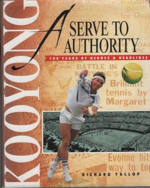 A Serve to Authority : Kooyongg 100 Years of Heroes and Headlines