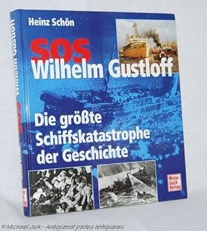 SOS Wilhelm Gustloff. Die größte Schiffskatastrophe der Geschichte.