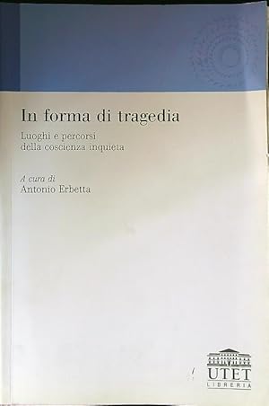 Image du vendeur pour In forma di tragedia. Luoghi e percorsi della coscienza inquieta mis en vente par Librodifaccia