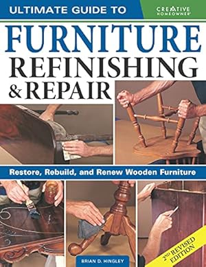 Imagen del vendedor de Ultimate Guide to Furniture Repair & Refinishing, 2nd Revised Edition: Restore, Rebuild, and Renew Wooden Furniture (Creative Homeowner) Over 500 Step-by-Step Instructions, Photos, & Detailed Drawings by Brian Hingley [Paperback ] a la venta por booksXpress