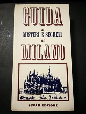 Guida ai misteri e segreti di Milano. Sugar Editore 1967
