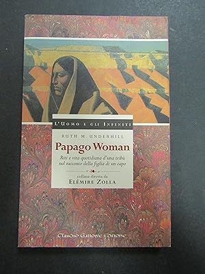 Bild des Verkufers fr Ruth M. Underhill. Papago Woman. Claudio Gallone. 1998 zum Verkauf von Amarcord libri
