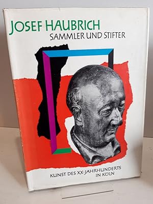 Josef Haubrich, Sammler und Stifter. Kunst des XX.Jahrhunderts in Köln. Herausgegeben von Peter F...