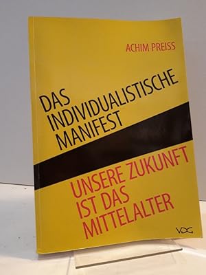 Seller image for Das individualistische Manifest - Unsere Zukunft ist das Mittelalter. for sale by Antiquariat Langguth - lesenhilft