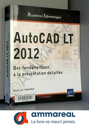Seller image for AutoCAD LT 2012 - Des fondamentaux  la prsentation dtaille for sale by Ammareal