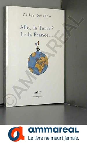 Bild des Verkufers fr Allo la terre? Ici la France! zum Verkauf von Ammareal
