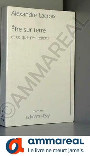 Seller image for Etre sur terre et ce que j'en retiens for sale by Ammareal