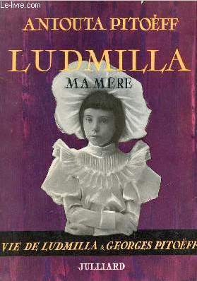 Seller image for Ludmilla, ma mre - Vie de Ludmilla et de Georges Pitoff. for sale by Le-Livre