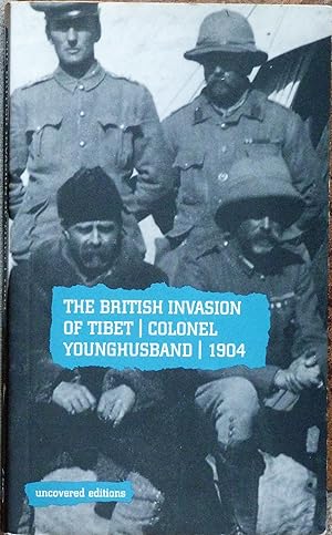 The British Invasion Tibet: Colonel Younghusband, 1904