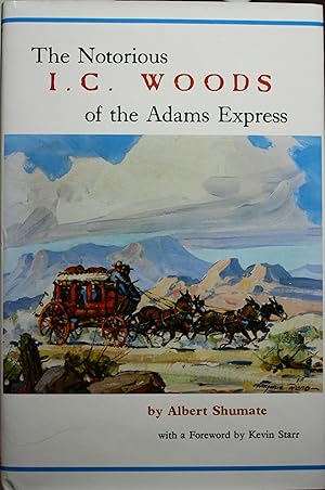 Seller image for The Notorious I. C. Woods Of The Adams Express for sale by Old West Books  (ABAA)