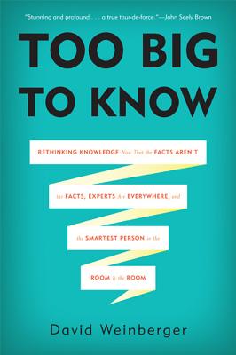 Imagen del vendedor de Too Big to Know: Rethinking Knowledge Now That the Facts Aren't the Facts, Experts Are Everywhere, and the Smartest Person in the Room (Paperback or Softback) a la venta por BargainBookStores