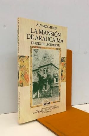 Imagen del vendedor de La mansin de Araucama. Diario de Lecumberri. A propsito de lvaro Mutis y su obra.Firmado y dedicado por el autor a la venta por Librera Torres-Espinosa