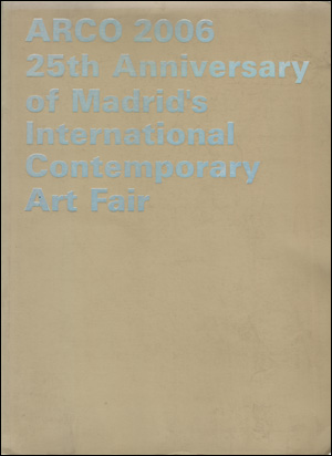 Immagine del venditore per Arco 2006 : 25th Anniversary of Madrid's International Contemporary Art Fair venduto da Specific Object / David Platzker