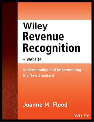 Image du vendeur pour Wiley Revenue Recognition : Understanding and Implementing the New Standard mis en vente par GreatBookPrices