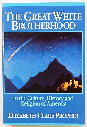 The Great White Brotherhood: In the Culture, History and Religion of America