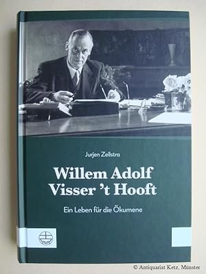 Willem Adolf Visser 't Hooft. Ein Leben für die Ökumene.