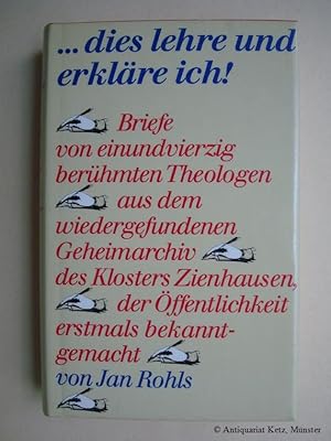 Imagen del vendedor de dies lehre und erklre ich! Briefe von einundvierzig berhmten Theologen aus dem wiedergefundenen Geheimarchiv des Klosters Zienhausen, der ffentlichkeit erstmals bekannt gemacht. a la venta por Antiquariat Hans-Jrgen Ketz