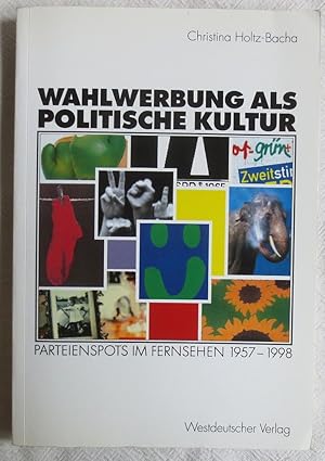 Wahlwerbung als politische Kultur : Parteienspots im Fernsehen 1957 - 1998