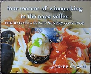 Four Seasons of Winemaking in the Napa Valley : The Madonna Estate Winery Cookbook