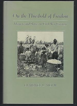 On the Threshold of Freedom: Masters and Slaves in Civil War Georgia