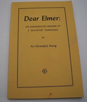 Imagen del vendedor de Dear Elmer: The Unexpurgated Memoirs of a 'Bloviated' Norwegian a la venta por Easy Chair Books