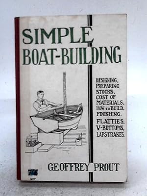 Seller image for Simple Boat-Building: Rowing Flattie, V-Bottom Sailing Dinghy, Moulded Pram, Hull For Outboard for sale by World of Rare Books