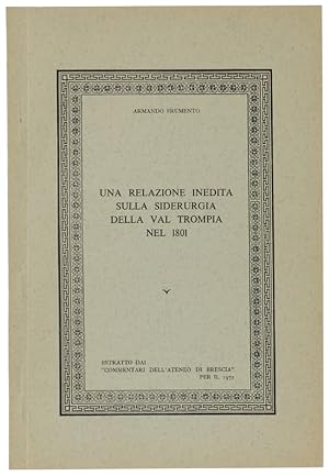 Imagen del vendedor de UNA RELAZIONE INEDITA SULLA SIDERURGIA DELLA VAL TROMPIA NEL 1801.: a la venta por Bergoglio Libri d'Epoca