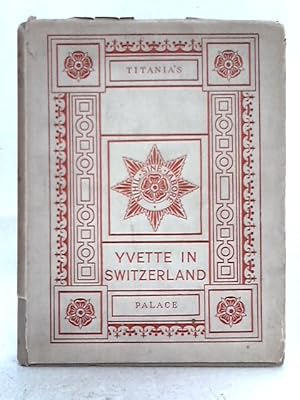 Imagen del vendedor de Yvette in Switzerland and Titania's Palace a la venta por World of Rare Books