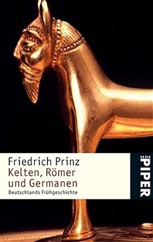 Kelten, Römer und Germanen : Deutschlands Frühgeschichte. Serie Piper 4295