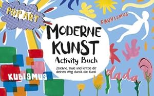 Image du vendeur pour Moderne Kunst : Activity-Buch. Zeichne, male und kritzle dir deinen Weg durch die Kunst mis en vente par Smartbuy