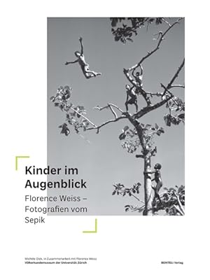 Kinder im Augenblick. Florence Weiss - Fotografien vom Sepik. Herausgegeben von Mareile Flitsch u...